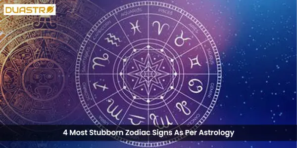 4 Most Stubborn Zodiac Signs As Per Astrology